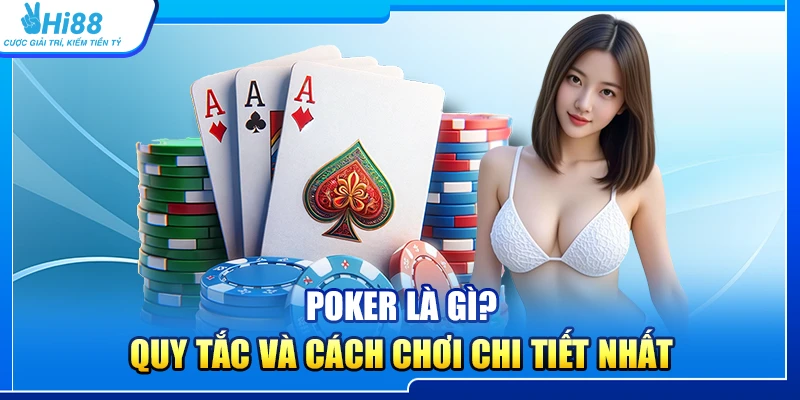45.poker la gi quy tac va cach choi chi tiet nhat 1