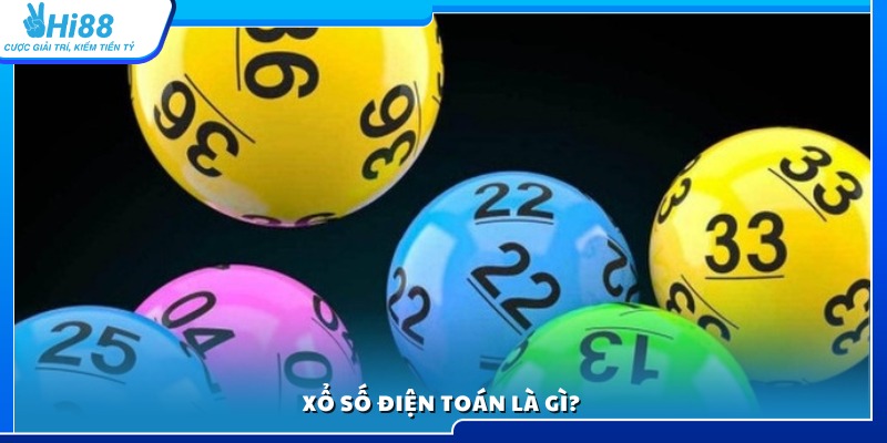 Chi tiết xổ số điện toán là gì và cách thức tham gia